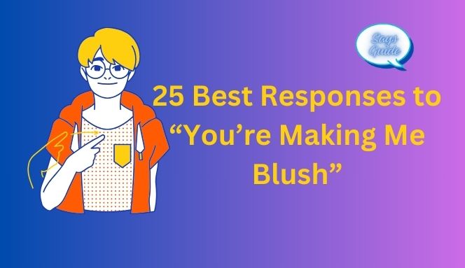 Best Responses to “You’re Making Me Blush”